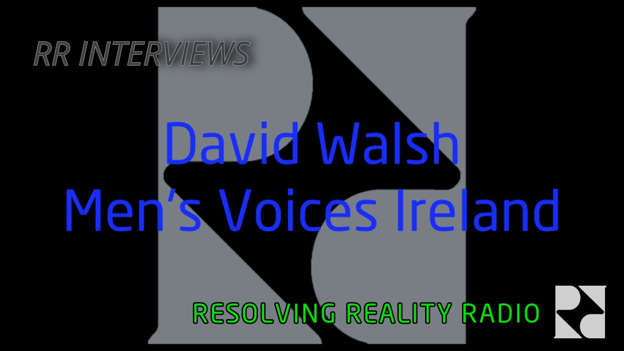 The War on Males - David Walsh (Men's Voices Ireland) - Resolving Reality Radio