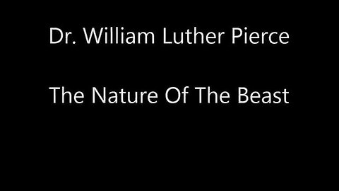 THE NATURE OF THE BEAST ✡️ [2000] - DR. WILLIAM LUTHER PIERCE (VIDEO)