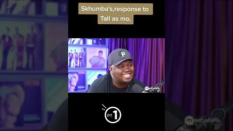 Skhumba response to Tall a$$ Mo