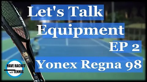 Let's Talk Equipment | EP 2 | Yonex Regna 98