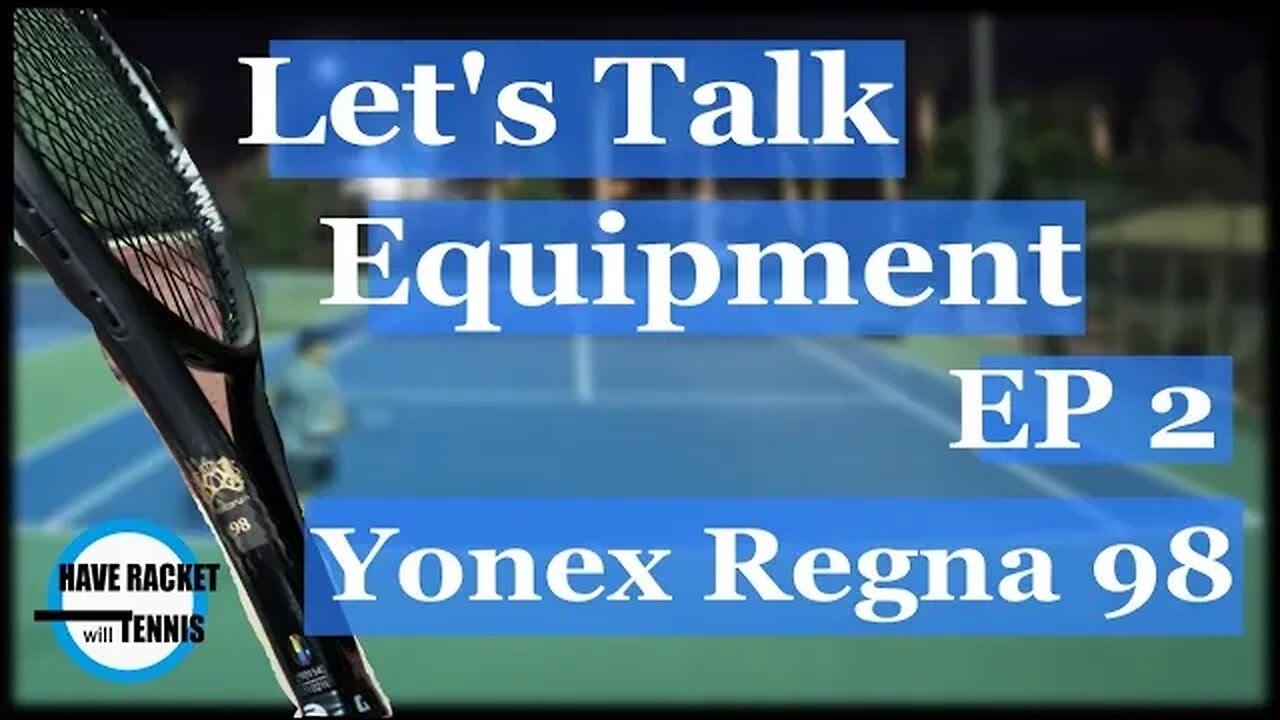 Let's Talk Equipment | EP 2 | Yonex Regna 98