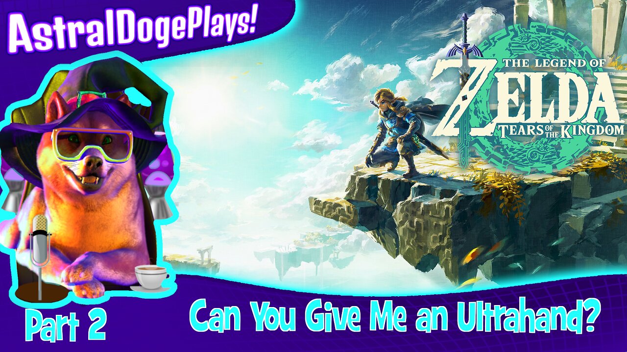 Zelda: Tears of the Kingdom ~ Part 2: Can You Give Me an Ultrahand?