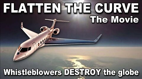 FLATTEN the CURVE The Documentary. - Flat Earth