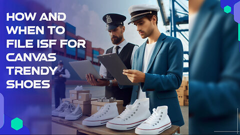 Title: Navigating ISF for Canvas Trendy Shoes: Filing Tips and Best Practices