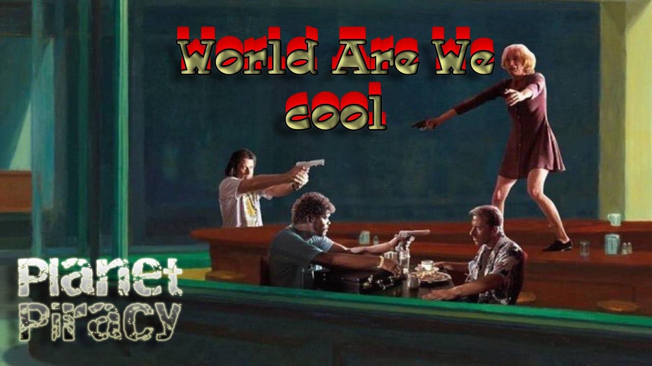 Planet Piracy #025 World Are We Cool