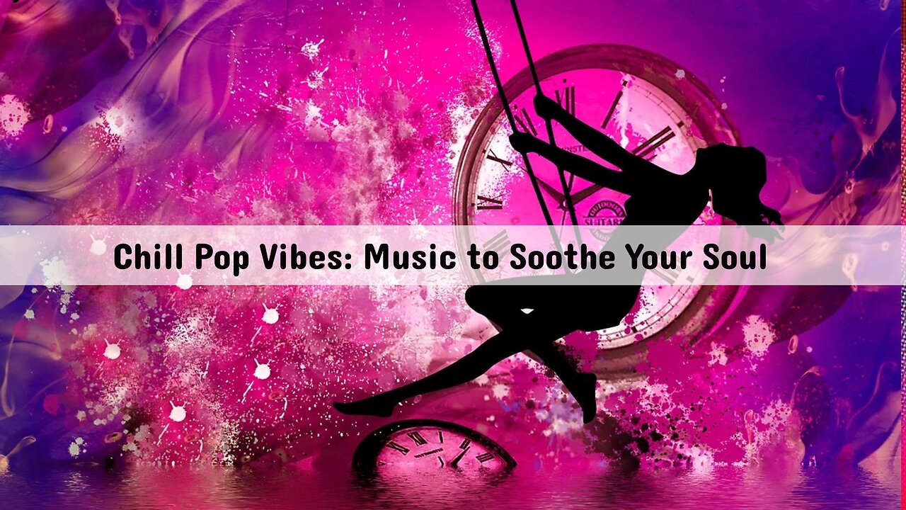 Chill Pop Vibes: Music to Soothe Your Soul