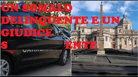 UN SOMALO DELINQUENTE E IL SOLITO MAGISTRATO S... ENTE