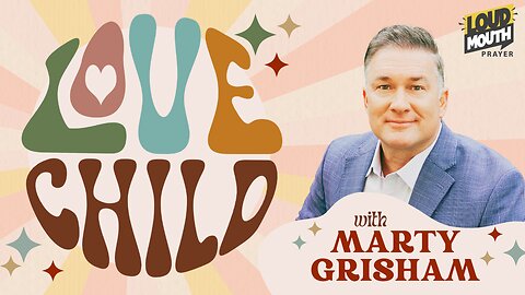 LOVE CHILD - THE MOST LOVELY PRAYER LIFE - Marty Grisham of Loudmouth Prayer