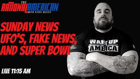 Sunday News: UFO's, Fake News and the Super Bowl