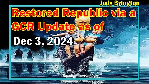 Restored Republic via a GCR Update as of Dec 3, 2024 - Judy Byington