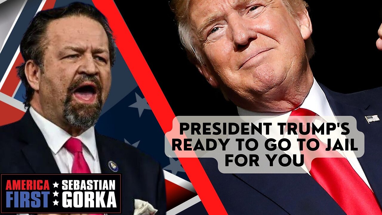 President Trump's ready to go to jail for you. Sebastian Gorka on AMERICA First