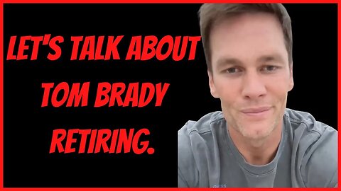 LET'S TALK ABOUT TOM BRADY RETIRING!