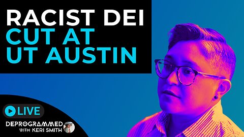 Racist DEI Cut at UT Austin - Media Mourns - LIVE Deprogrammed with Keri Smith