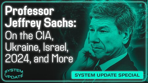Professor Jeffrey Sachs on Ukraine, Russia, Israel and 2024 | SYSTEM UPDATE #347