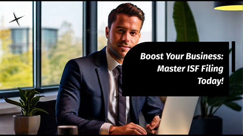 Unlocking Success: Mastering Import Security and ISF Compliance
