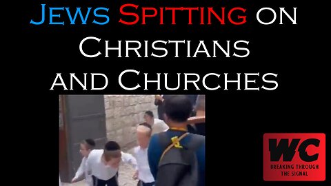 Jews Spitting on Christians and Churches