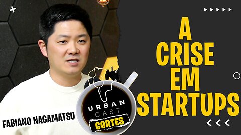 A crise em Startup | Fabiano Nagamatsu