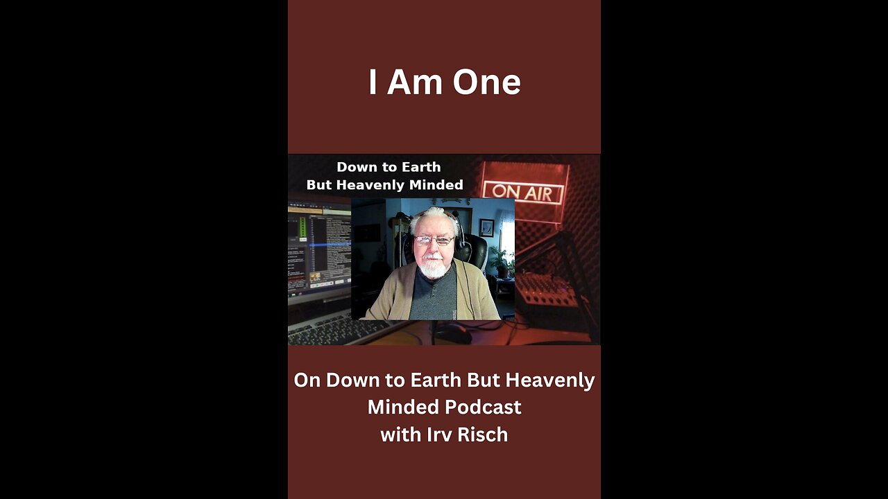I Am One, on Down to Earth But Heavenly Minded Podcast.