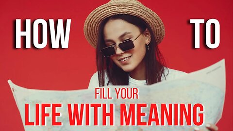 Learn How To Fill Your Life With Meaning | Motivational Speech