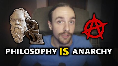 Every Philosophy Is Anarchy - Here's Why!