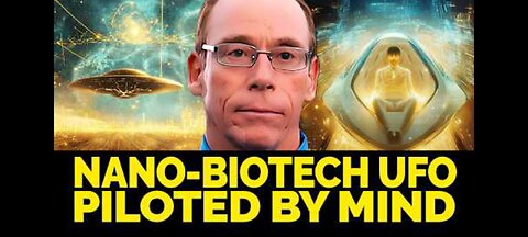 DR. STEPHAN GREER : NANO BIOTECH UFO PILOTED BY MIND
