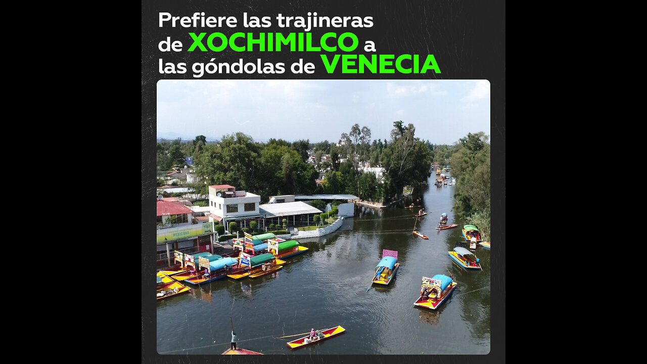 ¿Trajineras de Xochimilco o góndolas de Venecia?