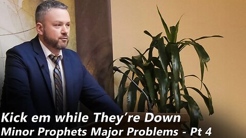 Kick em while They're Down - Minor Prophets, Major Problems - Pt 4 (Pastor Joe Jones) Wed-PM