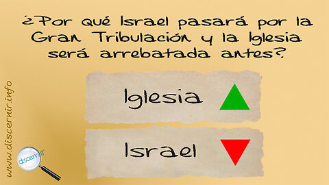 ¿POR QUÉ ISRAEL PASA POR LA GRAN TRIBULACIÓN Y LA IGLESIA ES ARREBATADA ANTES?