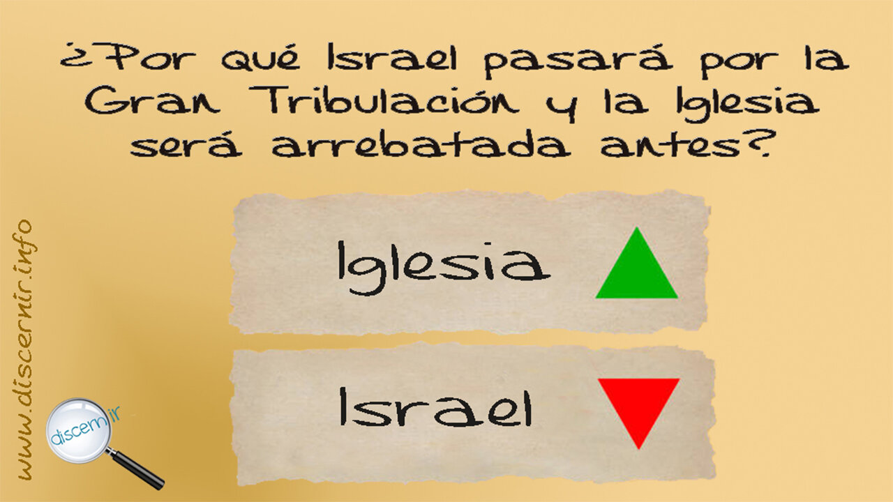 ¿POR QUÉ ISRAEL PASA POR LA GRAN TRIBULACIÓN Y LA IGLESIA ES ARREBATADA ANTES?