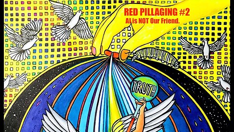 Red PILLaging #2 - AI is NOT Our Friend. Our Future Enemy is Here, Now! AI & It's Creators HATE YOU!