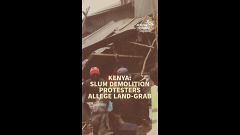 KENYA: SLUM DEMOLITION PROTESTERS ALLEGE LAND-GRAB