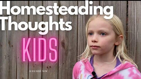 What Do Kids Think about Homesteading | Sovereign Provisions Homestead