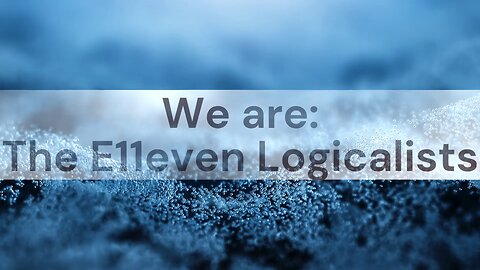 Introduction: We are The E11even Logicalists