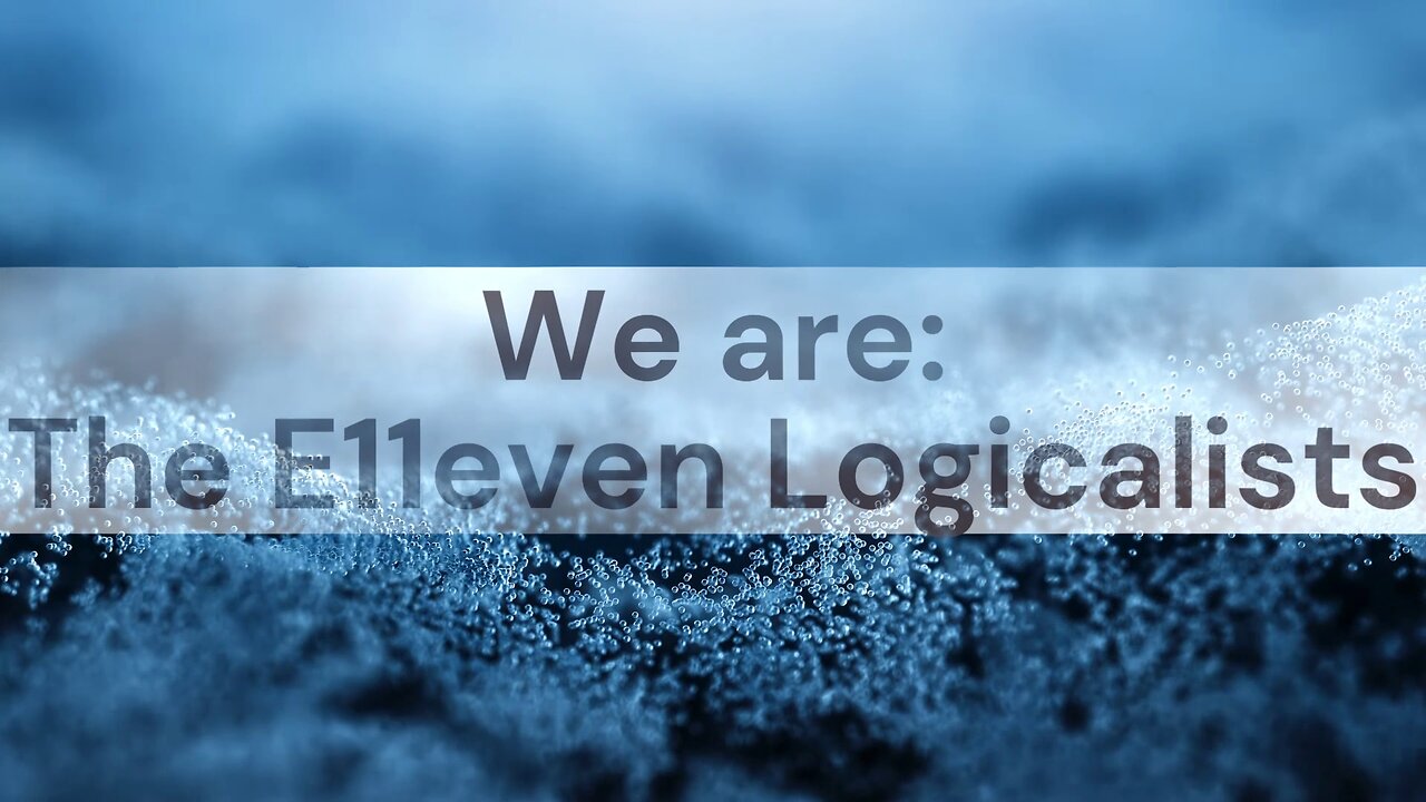 Introduction: We are The E11even Logicalists