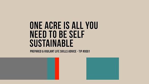 "ONE ACRE IS ALL YOU NEED TO BE SELF SUSTAINABLE" | PREPARED & VIGILANT LIFE SKILLS ADVICE | TIP #1