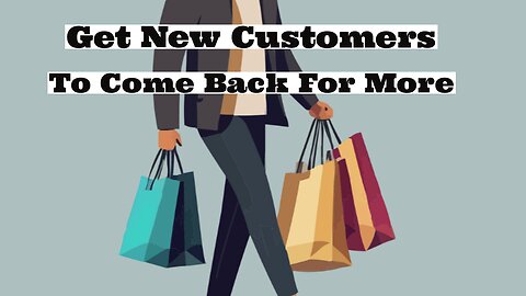How To Get New Customers coming For More