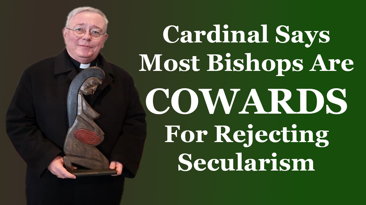 Cardinal Says Most Bishops Are COWARDS For Rejecting Secularism