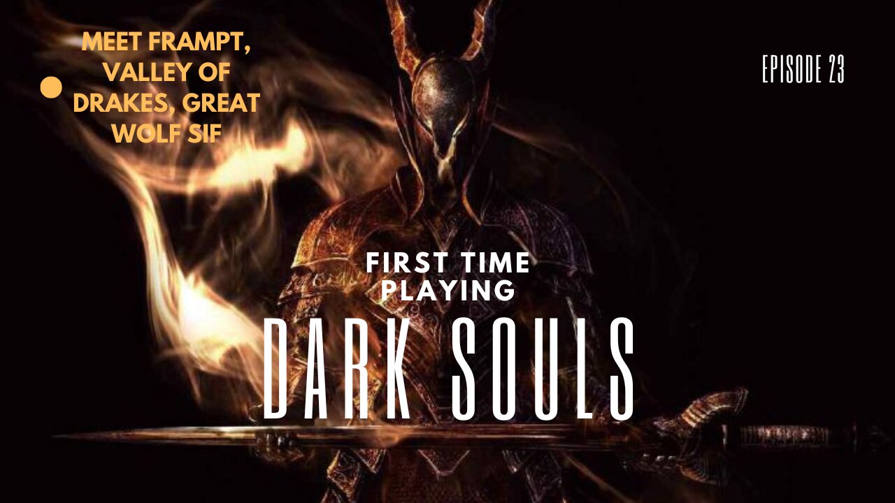 My First Time Playing Dark Souls ep 23 Frampt, Valley of Drakes, and Greatworlf Sif