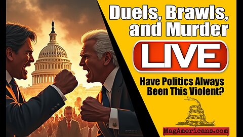 LIVE - Duels, Brawls, and MURDER- Have Politics Always Been This Violent?