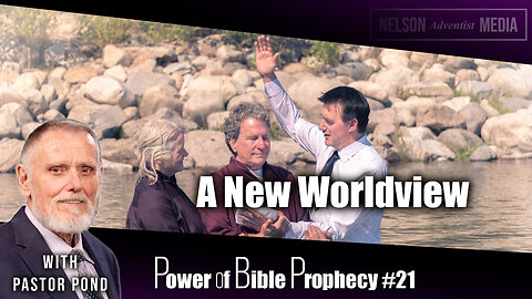 A New Worldview | Power of Bible Prophecy #21 | Pastor Pond