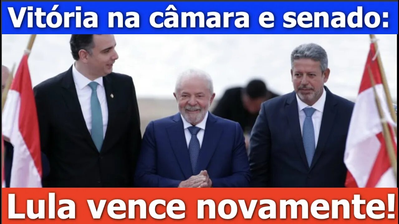 Câmara e Senado: Lula vence novamente! 22:30
