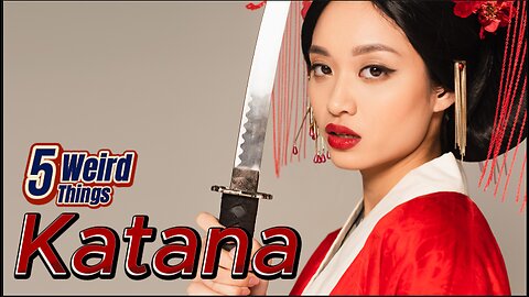 5 Weird Things - Katanas (A Deadly Legacy!)