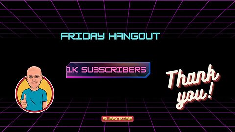 Friday Hangout-1K Subs