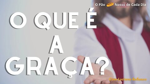 A Graça de Deus. O Pão Nosso de Cada Dia