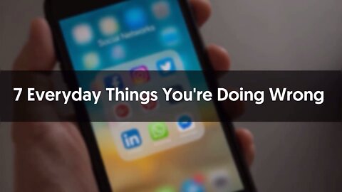 Everyday Things You're Doing Wrong ….
