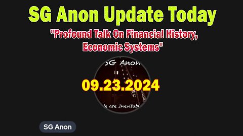 SG Anon Update Today 9.23.24: "Profound Talk On Financial History, Economic Systems"
