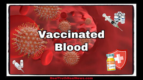 💉 "VAXXED Blood - The Issue of Transfusions" 🩸 Would You Accept Blood From a Covid-19 Jabbed Person? Not Me...