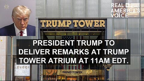PRESIDENT TRUMP SPEAKS AT TRUMP TOWER ATRIUM AT 11AM EDT.