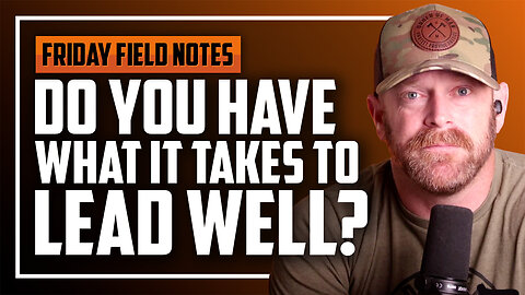 Do You Have What It Takes To Lead Well? | FRIDAY FIELD NOTES