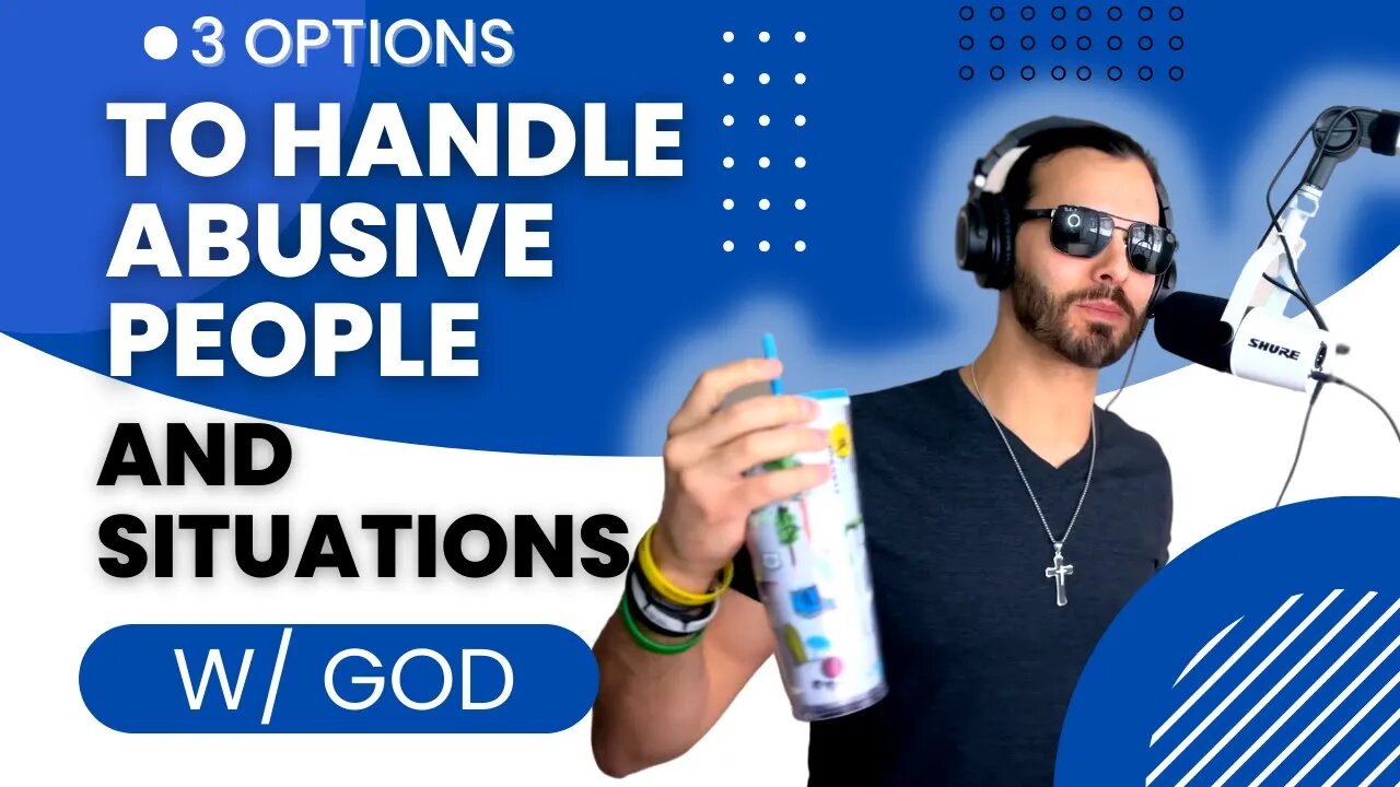 Christian Advice: 3 Options to Handle an Abusive Person, Relationship, or Situation (w/ God)